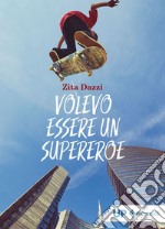 Volevo essere un supereroe. E-book. Formato EPUB ebook