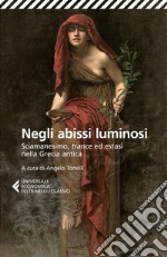 Negli abissi luminosi: Sciamanesimo, trance ed estasi nella Grecia antica.. E-book. Formato EPUB ebook