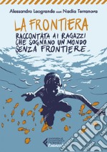 La frontiera: raccontata ai ragazzi che sognano un mondo senza frontiere. E-book. Formato EPUB ebook