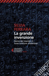 La grande invenzione: Storia del mondo in nove scritture misteriose. E-book. Formato EPUB ebook di Silvia  Ferrara