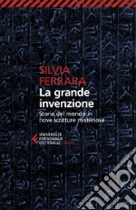 La grande invenzione: Storia del mondo in nove scritture misteriose. E-book. Formato EPUB