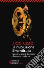 La rivoluzione dimenticata: Il pensiero scientifico greco e la scienza moderna. Nuova edizione completamente rivista. E-book. Formato EPUB