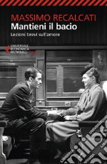 Mantieni il bacio: Lezioni brevi sull’amore. E-book. Formato EPUB