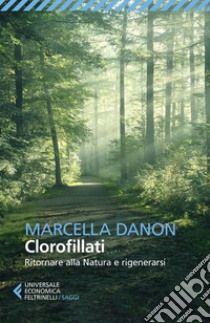 Clorofillati: Ritornare alla Natura e rigenerarsi. E-book. Formato EPUB ebook di Marcella Danon