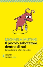 Il piccolo sabotatore dentro di noi: Come stanarlo e farselo amico. E-book. Formato EPUB