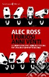 I furiosi anni venti: La guerra fra Stati, aziende e persone per un nuovo contratto sociale. E-book. Formato EPUB ebook