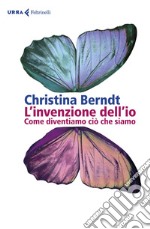 L'invenzione dell'io: Come diventiamo ciò che siamo. E-book. Formato EPUB ebook