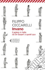 Invano: Il potere in Italia da De Gasperi a questi qua. E-book. Formato EPUB