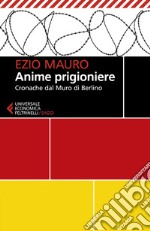 Anime prigioniere: Cronache dal Muro di Berlino. E-book. Formato EPUB ebook