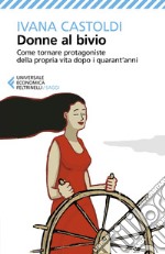 Donne al bivio: Come tornare protagoniste della propria vita, dopo i quarant’anni. E-book. Formato EPUB ebook