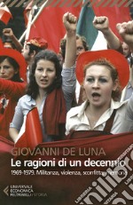 Le ragioni di un decennio: 1969-1979. Militanza, violenza, sconfitta, memoria. E-book. Formato EPUB