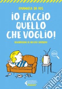 Io faccio quello che voglio!. E-book. Formato EPUB ebook di Emanuela Da Ros