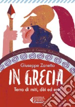 In Grecia: Terra di miti, dèi ed eroi. E-book. Formato EPUB ebook