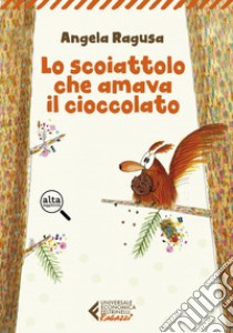 Lo scoiattolo che amava il cioccolato. E-book. Formato EPUB ebook di Angela Ragusa