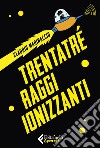 Trentatré raggi ionizzanti. E-book. Formato EPUB ebook