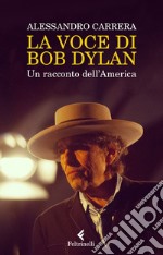 La voce di Bob Dylan: Un racconto dell’America. E-book. Formato EPUB ebook