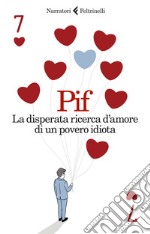 La disperata ricerca d’amore di un povero idiota. E-book. Formato EPUB