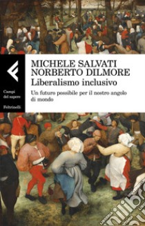 Liberalismo inclusivo: Un futuro auspicabile per il nostro angolo di mondo. E-book. Formato EPUB ebook di Michele Salvati