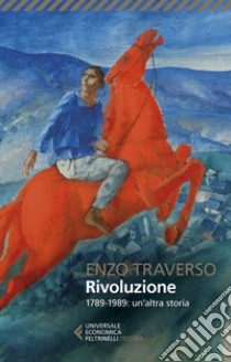 Rivoluzione: 1789-1989: un’altra storia. E-book. Formato EPUB ebook di Enzo Traverso