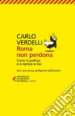 Roma non perdona: Come la politica si è ripresa la Rai. Con una nuova prefazione dell'Autore. E-book. Formato EPUB ebook