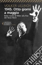 1945. Otto giorni a maggio: Dalla morte di Hitler alla fine del Terzo Reich. E-book. Formato EPUB ebook