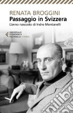 Passaggio in Svizzera: L'anno nascosto di Indro Montanelli. E-book. Formato EPUB