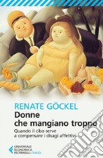 Donne che mangiano troppo: Quando il cibo serve a compensare i disagi affettivi. E-book. Formato EPUB ebook