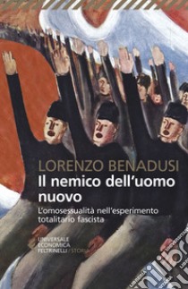 Il nemico dell'uomo nuovo: L'omosessualità nell'esperimento totalitario fascista. E-book. Formato EPUB ebook di Lorenzo Benadusi