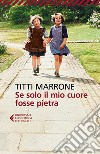 Se solo il mio cuore fosse pietra. E-book. Formato EPUB ebook di Titti Marrone