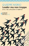 Leader ma non troppo: Arte e fatica di guidare un'azienda. E-book. Formato EPUB ebook di Giuseppe Morici