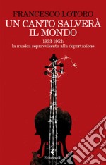 Un canto salverà il mondo: 1933-1953: le partiture ritrovate nei campi di prigionia. E-book. Formato EPUB ebook