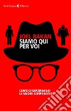 Siamo qui per voi: Come ci governano le nuove corporation. E-book. Formato EPUB ebook di Joel Bakan