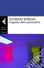 L'agonia della psichiatria. E-book. Formato EPUB ebook