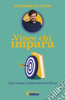 Vince chi impara: Guida strategica all'apprendimento efficace. E-book. Formato EPUB ebook di Alessandro de Concini