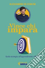 Vince chi impara: Guida strategica all'apprendimento efficace. E-book. Formato EPUB