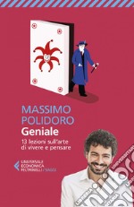 Geniale: 13 lezioni che ho ricevuto da un mago leggendario sull’arte di vivere e pensare. E-book. Formato EPUB ebook