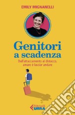 Genitori a scadenza: Dall'attaccamento al distacco, amare è lasciar andare. E-book. Formato EPUB ebook