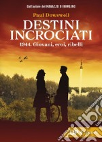 Destini incrociati: 1944. Giovani, eroi, ribelli. E-book. Formato EPUB