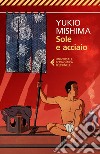 Sole e acciaio. E-book. Formato EPUB ebook di Yukio Mishima