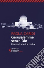 Gerusalemme senza Dio: Ritratto di una città crudele. E-book. Formato EPUB ebook