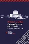 Gerusalemme senza Dio: Ritratto di una città crudele. E-book. Formato EPUB ebook di Paola Caridi