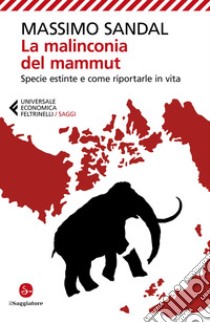 La malinconia del mammut: Specie estinte e come riportarle in vita. E-book. Formato EPUB ebook di Massimo Sandal