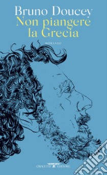 Non piangere la Grecia. E-book. Formato EPUB ebook di Bruno Doucey