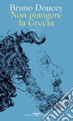 Non piangere la Grecia. E-book. Formato EPUB ebook