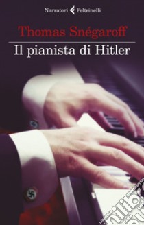 Il pianista di Hitler. E-book. Formato EPUB ebook di Thomas Snégaroff