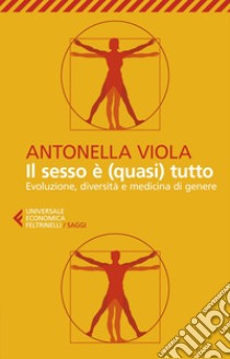 Il sesso è (quasi) tutto: Evoluzione, diversità e medicina di genere. E-book. Formato EPUB ebook di Antonella  Viola