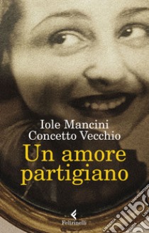 Un amore partigiano. E-book. Formato EPUB ebook di Iole Mancini