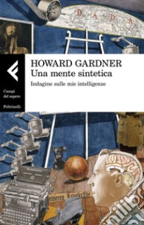 Una mente sintetica: Indagine sulle mie intelligenze. E-book. Formato EPUB ebook di Howard Gardner