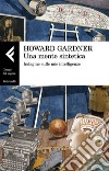 Una mente sintetica: Indagine sulle mie intelligenze. E-book. Formato EPUB ebook di Howard Gardner