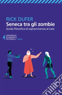 Seneca tra gli zombie: Guida filosofica di sopravvivenza al caos. E-book. Formato EPUB ebook